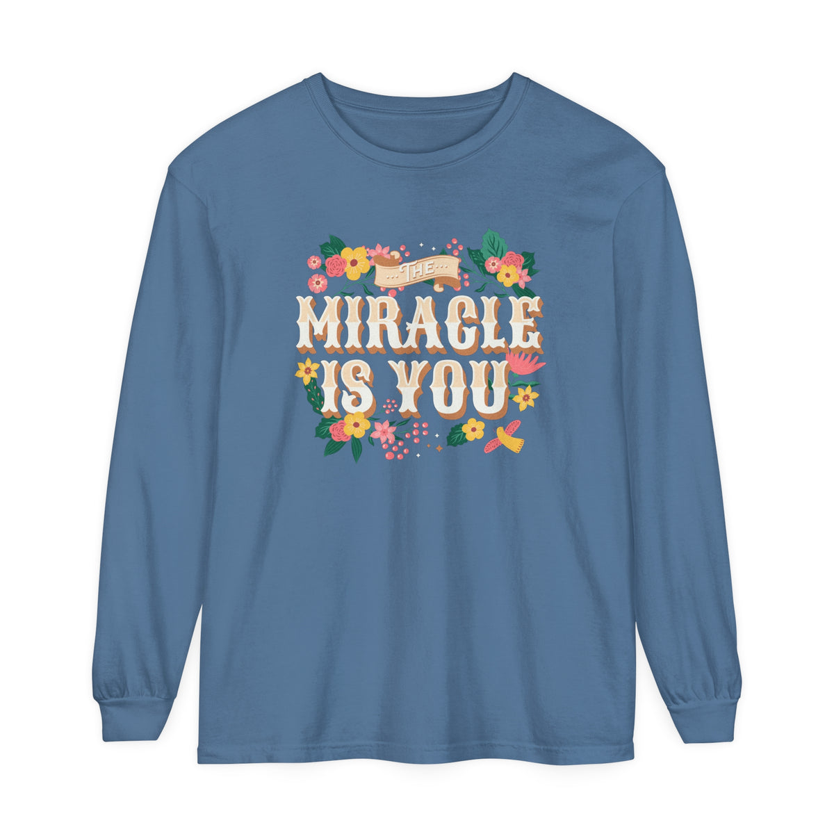 The Miracle Is You Comfort Colors Unisex Garment-dyed Long Sleeve T-Shirt