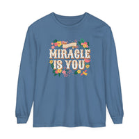 The Miracle Is You Comfort Colors Unisex Garment-dyed Long Sleeve T-Shirt