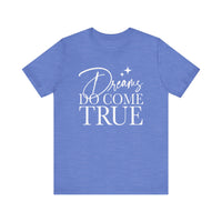 Dreams Do Come True Bella Canvas Unisex Jersey Short Sleeve Tee