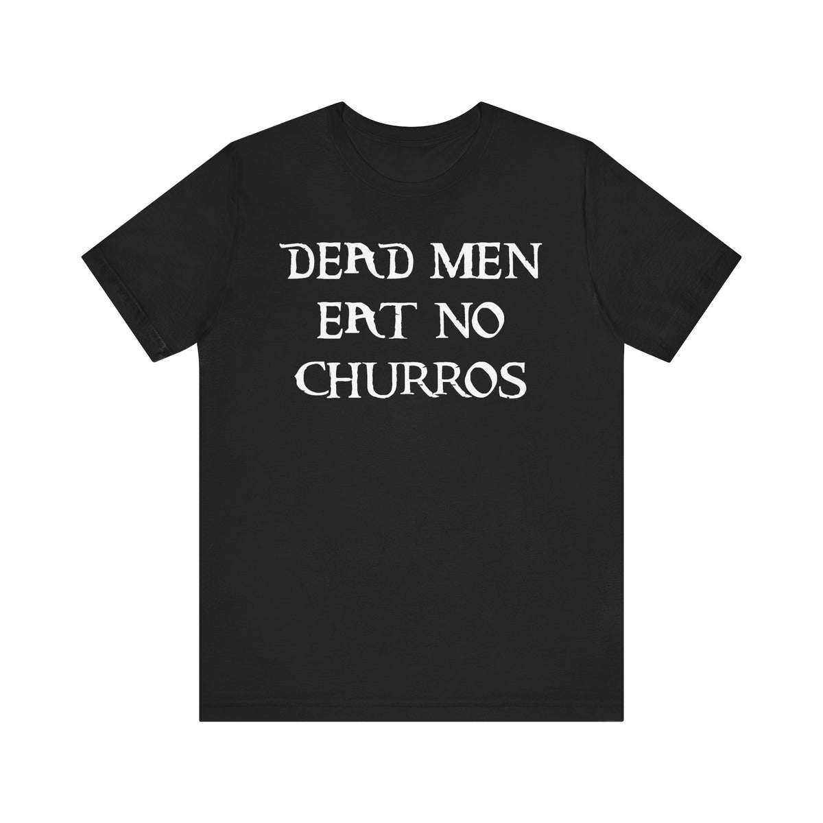 Dead Men Eat No Churros Bella Canvas Unisex Jersey Short Sleeve Tee