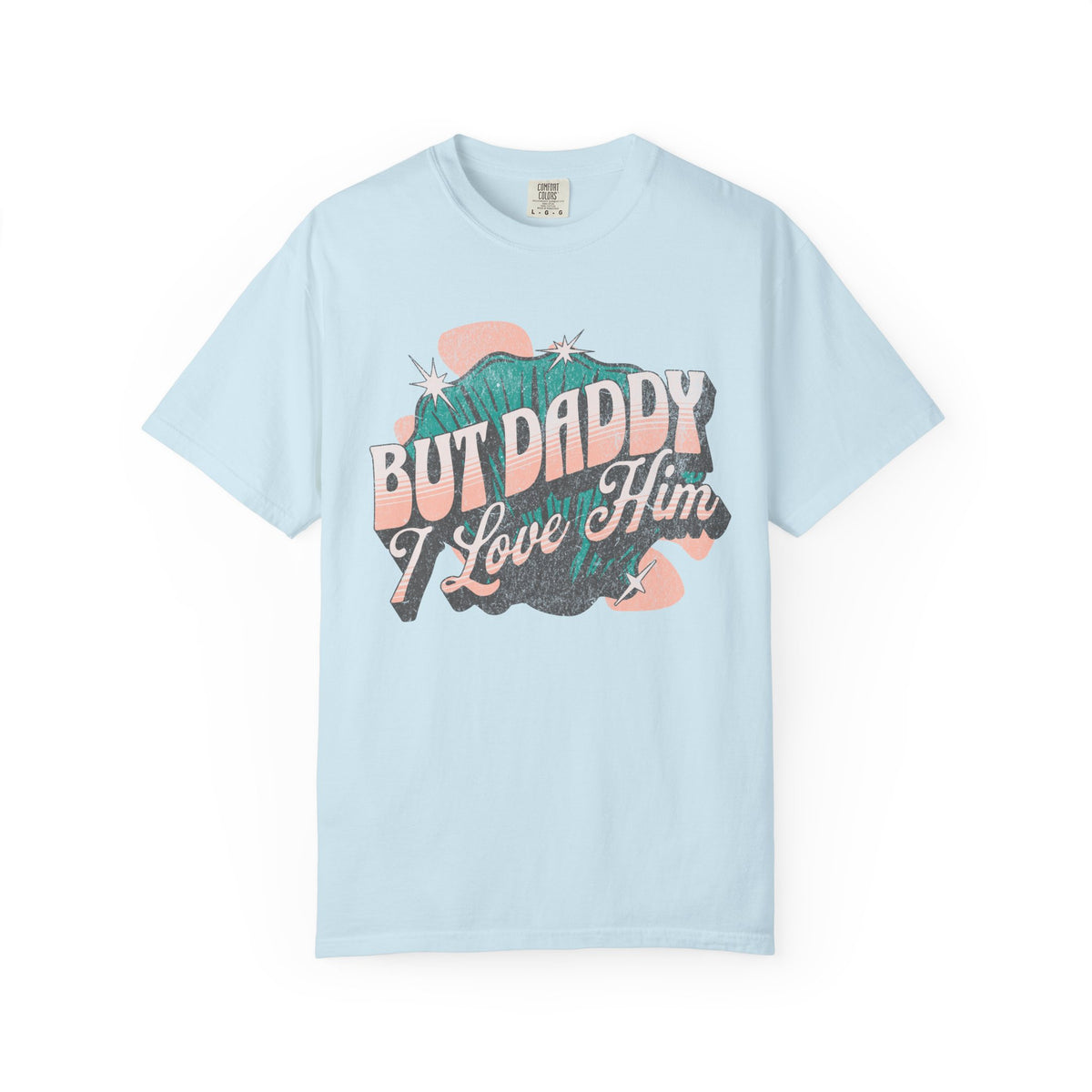 But Daddy I Love Him Comfort Colors Unisex Garment-Dyed T-shirt