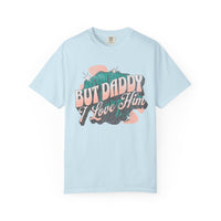 But Daddy I Love Him Comfort Colors Unisex Garment-Dyed T-shirt