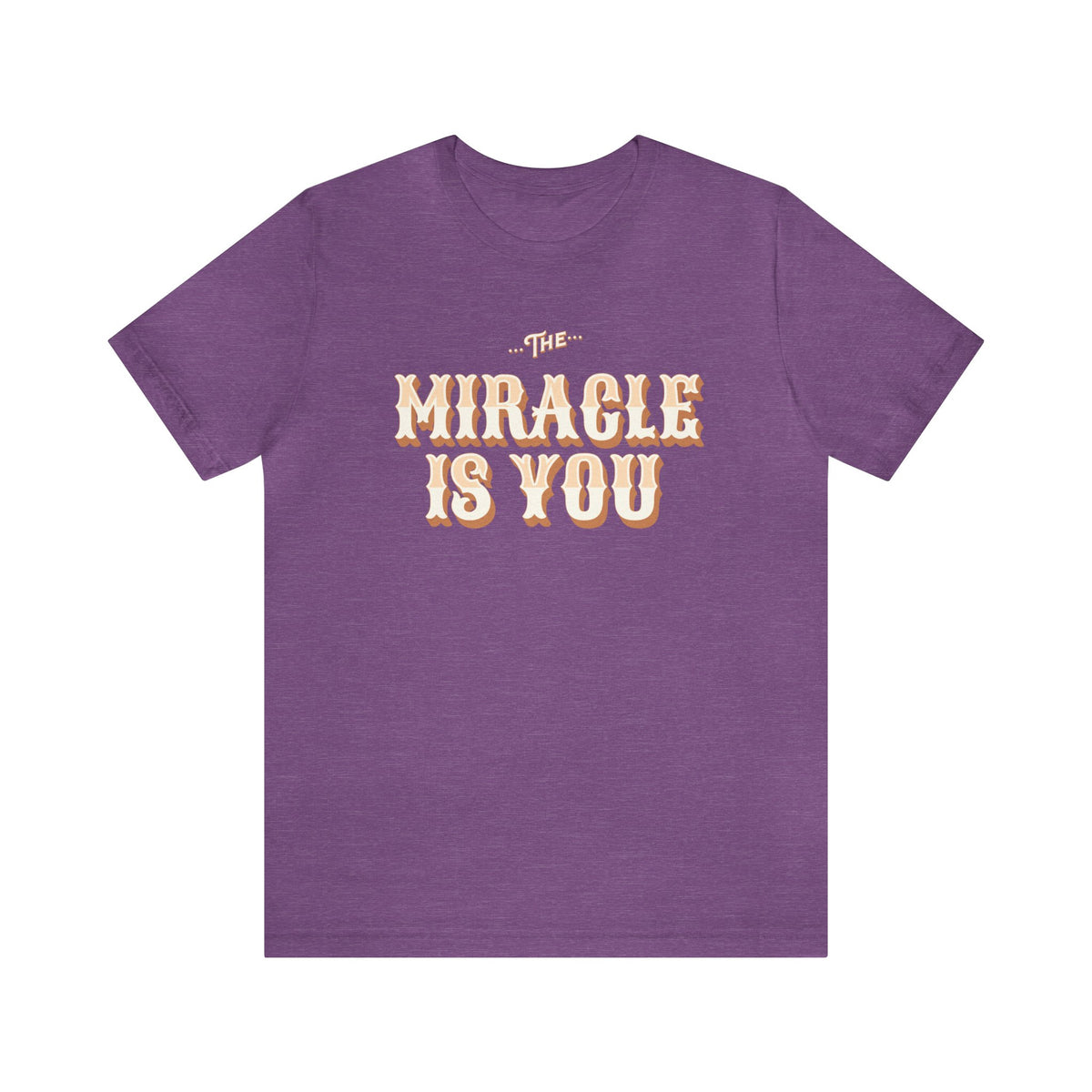 The Miracle Is You Bella Canvas Unisex Jersey Short Sleeve Tee