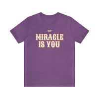 The Miracle Is You Bella Canvas Unisex Jersey Short Sleeve Tee