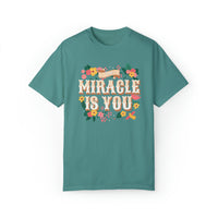 The Miracle Is You Comfort Colors Unisex Garment-Dyed T-shirt