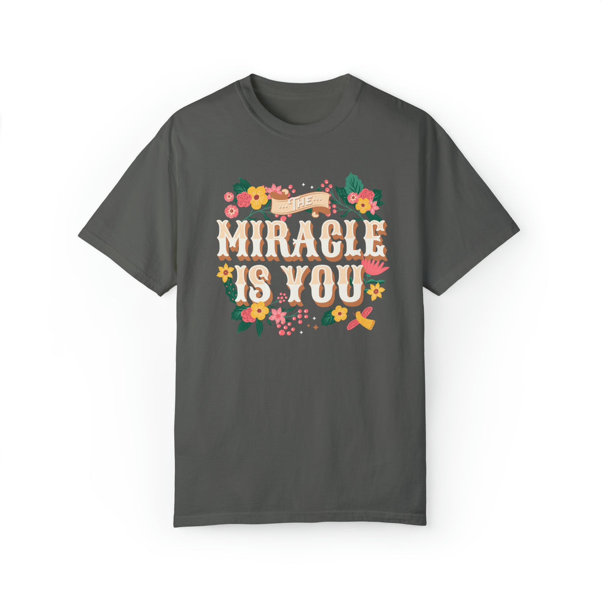 The Miracle Is You Comfort Colors Unisex Garment-Dyed T-shirt