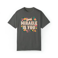 The Miracle Is You Comfort Colors Unisex Garment-Dyed T-shirt