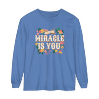 The Miracle Is You Comfort Colors Unisex Garment-dyed Long Sleeve T-Shirt