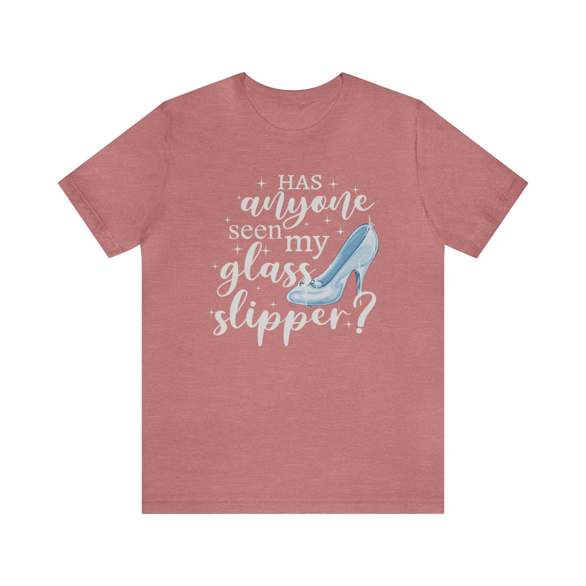 Has Anyone Seen My Glass Slipper Bella Canvas Unisex Jersey Short Sleeve Tee