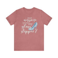 Has Anyone Seen My Glass Slipper Bella Canvas Unisex Jersey Short Sleeve Tee