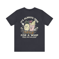 It's Always Time For A Whip Bella Canvas Unisex Jersey Short Sleeve Tee