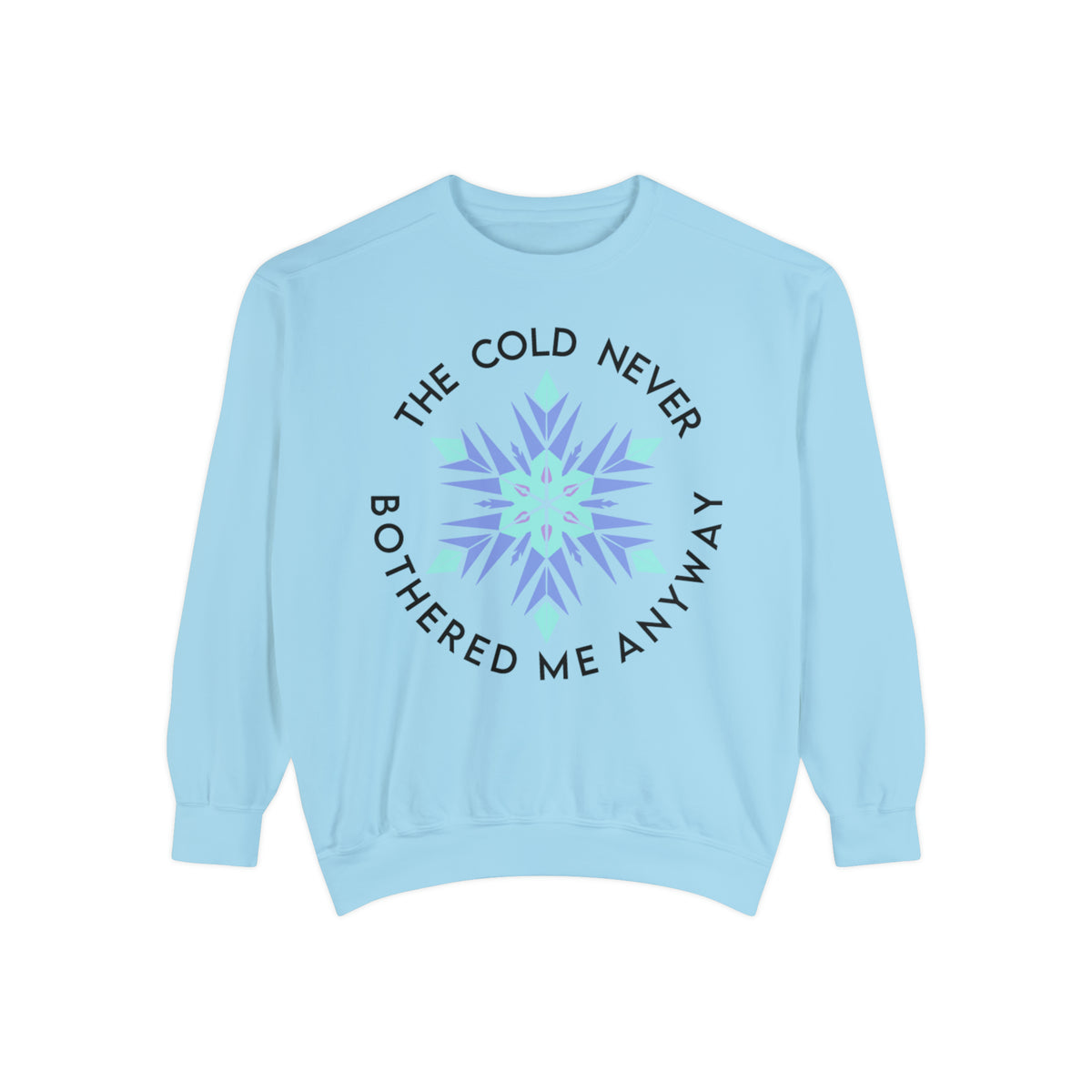 The Cold Never Bothered Me Anyway Comfort Colors Unisex Garment-Dyed Sweatshirt