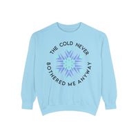 The Cold Never Bothered Me Anyway Comfort Colors Unisex Garment-Dyed Sweatshirt