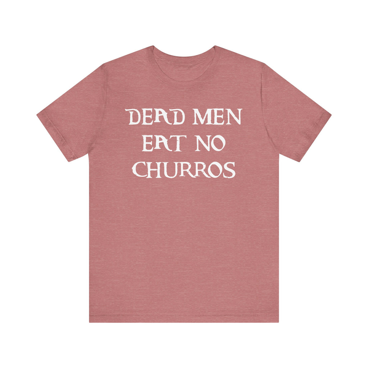 Dead Men Eat No Churros Bella Canvas Unisex Jersey Short Sleeve Tee