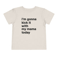 Gonna Kick It With My Mama Bella Canvas Toddler Short Sleeve Tee