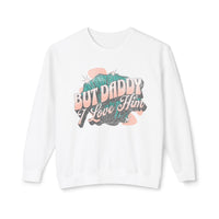 But Daddy I Love Him Unisex Lightweight Comfort Colors Crewneck Sweatshirt