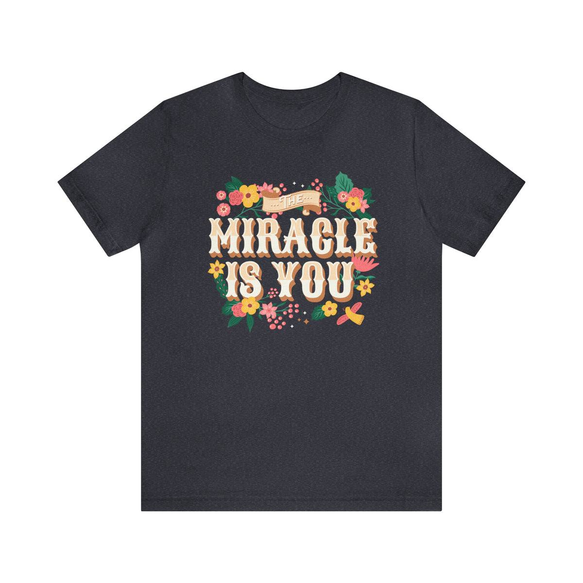 The Miracle Is You Bella Canvas Unisex Jersey Short Sleeve Tee