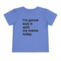Gonna Kick It With My Mama Bella Canvas Toddler Short Sleeve Tee