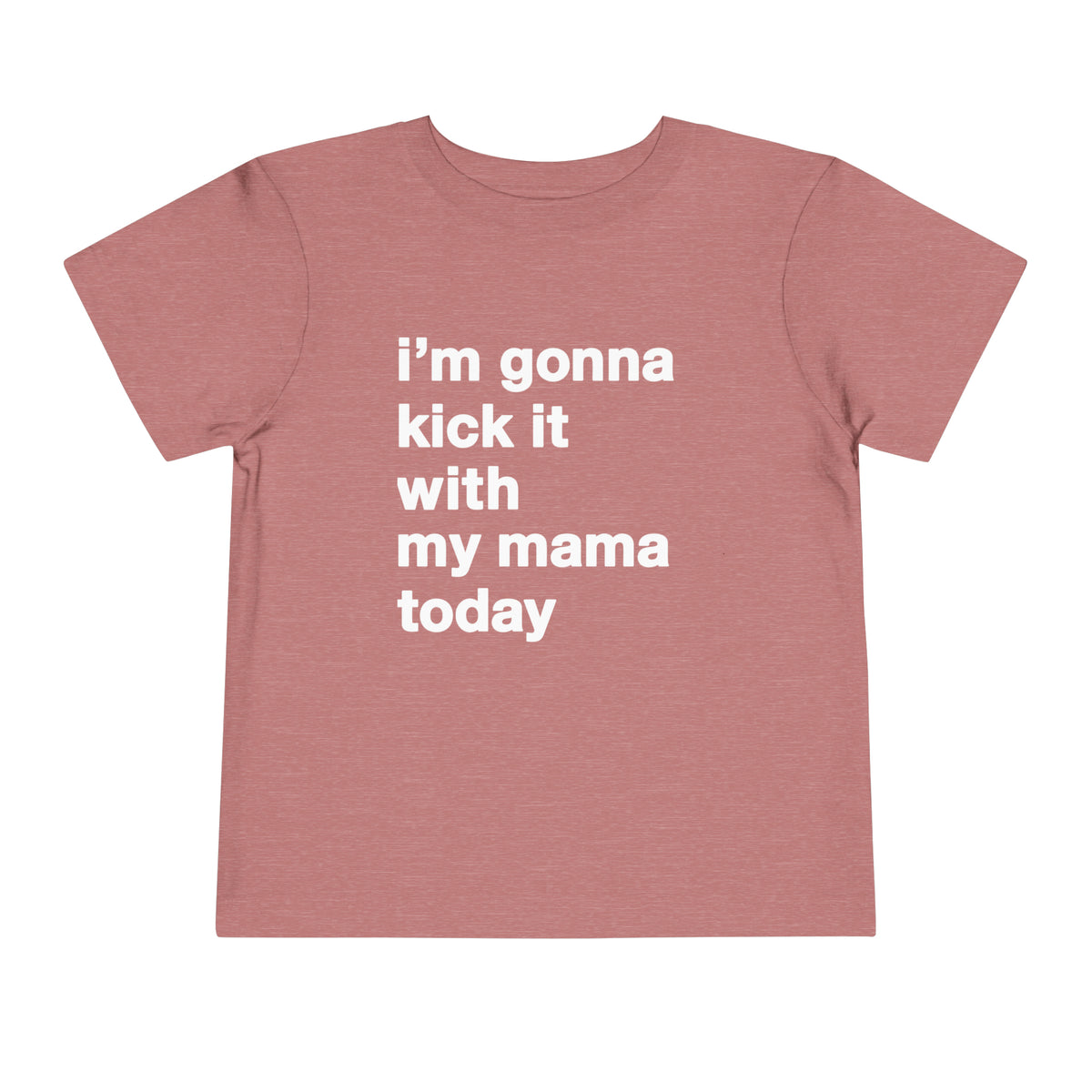 Gonna Kick It With My Mama Bella Canvas Toddler Short Sleeve Tee