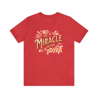 The Miracle Is You Bella Canvas Unisex Jersey Short Sleeve Tee
