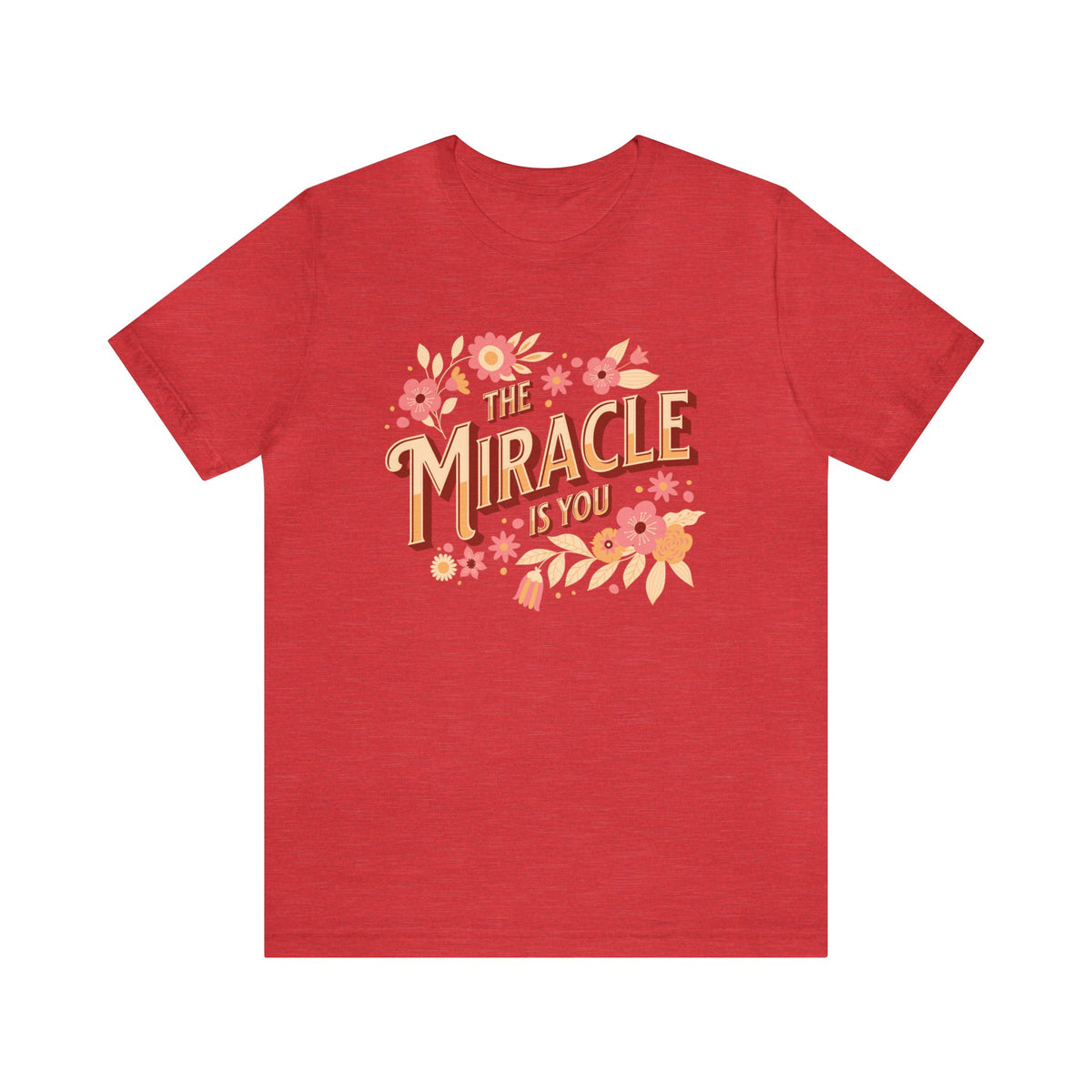 The Miracle Is You Bella Canvas Unisex Jersey Short Sleeve Tee