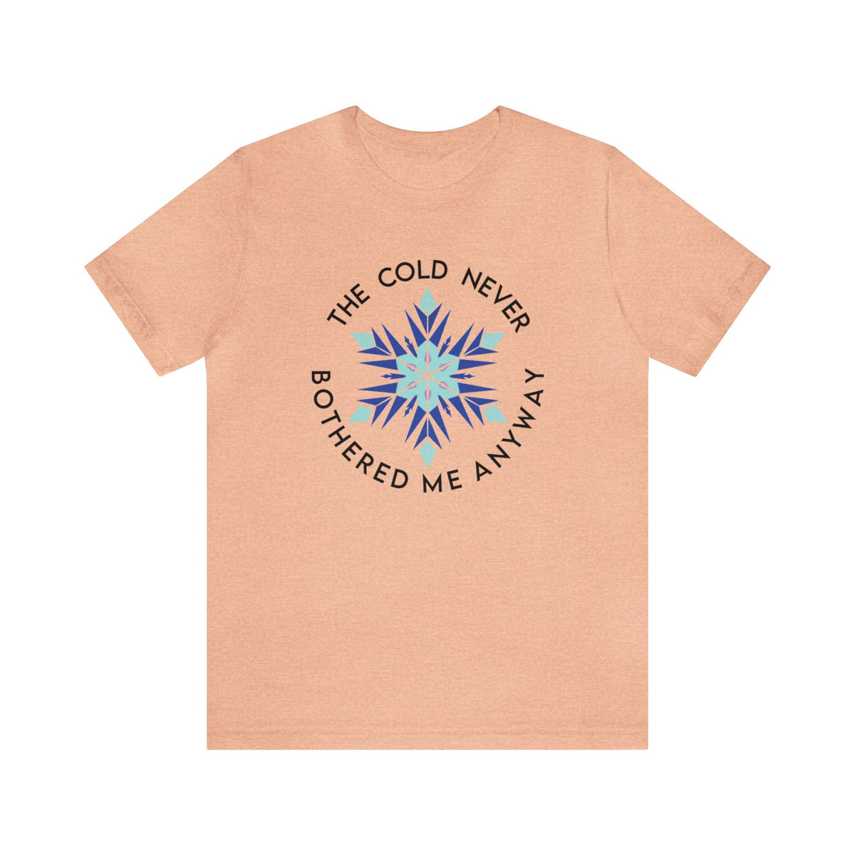 The Cold Never Bothered Me Anyway Bella Canvas Unisex Jersey Short Sleeve Tee