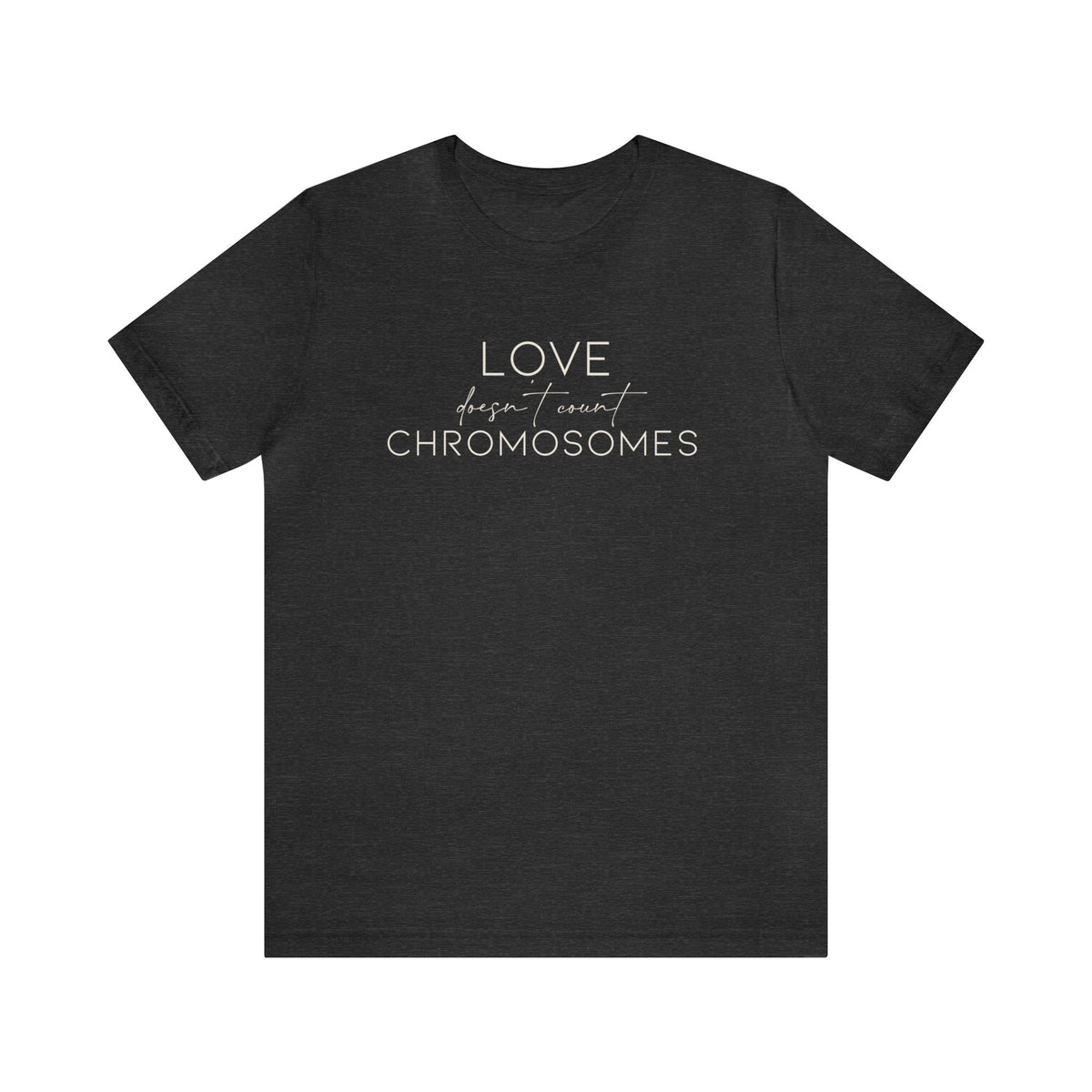 Love Doesn't Count Chromosomes Bella Canvas Unisex Jersey Short Sleeve Tee