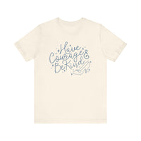 Have Courage And Be Kind Bella Canvas Unisex Jersey Short Sleeve Tee