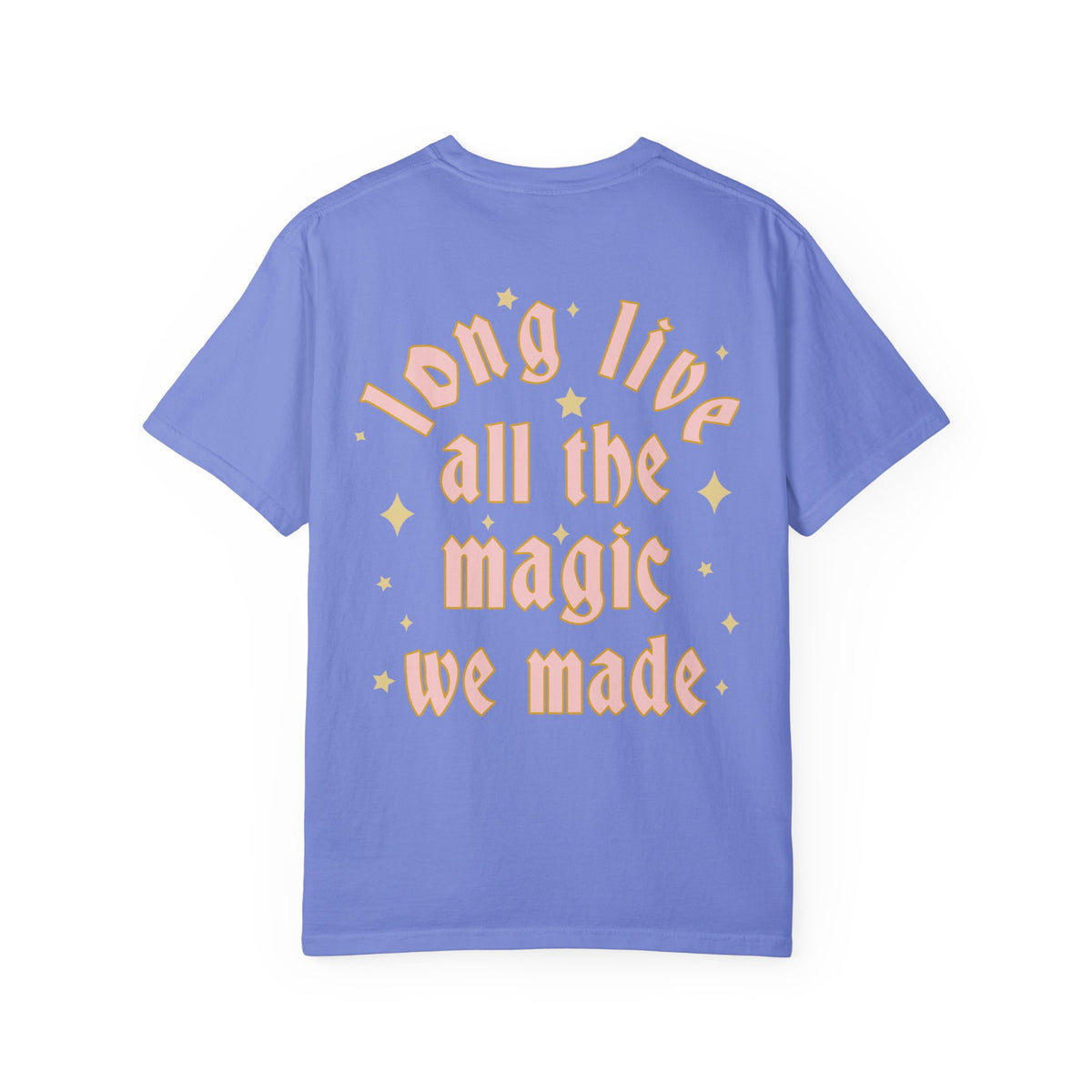 Long Live All The Magic We Made Comfort Colors Unisex Garment-Dyed T-shirt