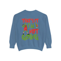 That's It I'm Not Going Comfort Colors Unisex Garment-Dyed Sweatshirt