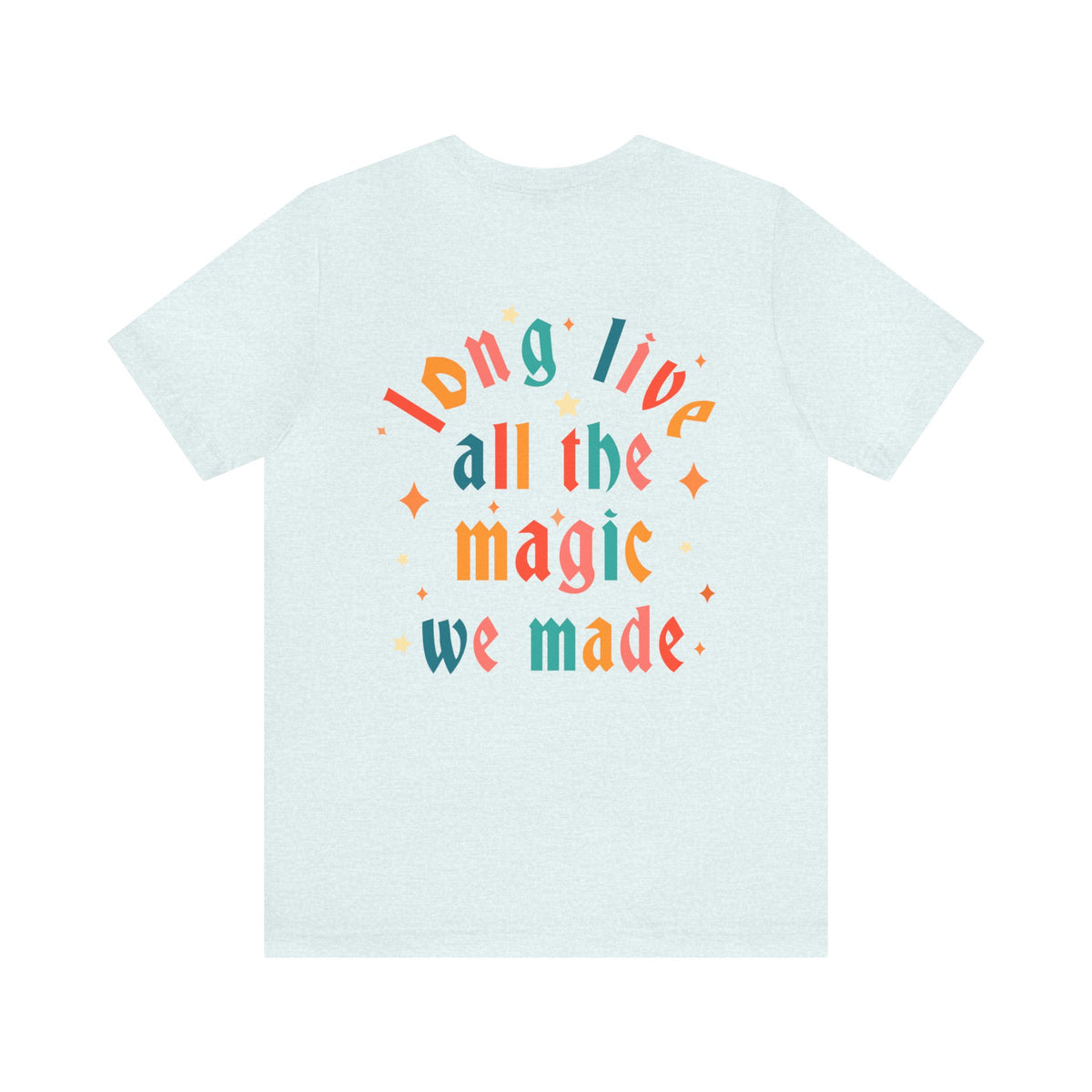 Long Live All The Magic We Made Bella Canvas Unisex Jersey Short Sleeve Tee