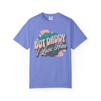 But Daddy I Love Him Comfort Colors Unisex Garment-Dyed T-shirt