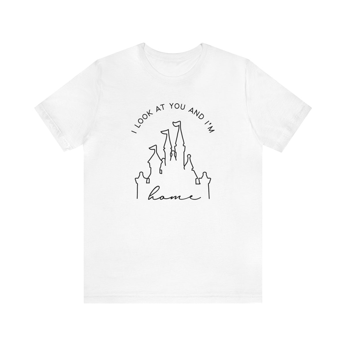 I look At You And I'm Home Bella Canvas Unisex Jersey Short Sleeve Tee