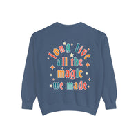 Long Live All The Magic We Made Comfort Colors Unisex Garment-Dyed Sweatshirt