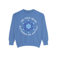 The Cold Never Bothered Me Anyway Comfort Colors Unisex Garment-Dyed Sweatshirt