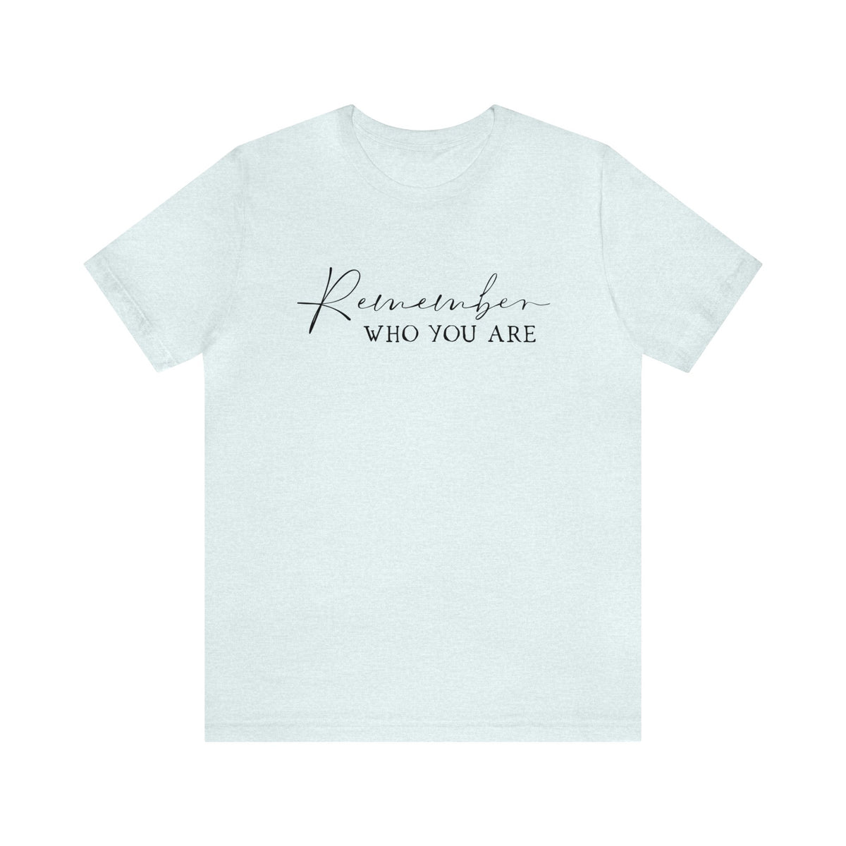 Remember Who You Are Bella Canvas Unisex Jersey Short Sleeve Tee