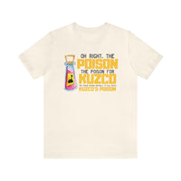 Oh Right The Poison Bella Canvas Unisex Jersey Short Sleeve Tee