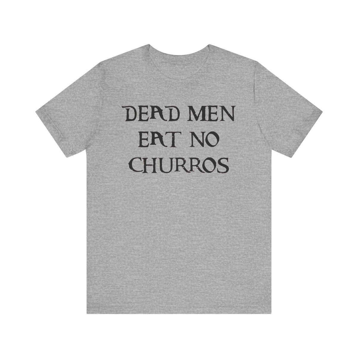 Dead Men Eat No Churros Bella Canvas Unisex Jersey Short Sleeve Tee