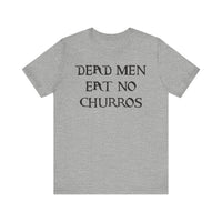 Dead Men Eat No Churros Bella Canvas Unisex Jersey Short Sleeve Tee