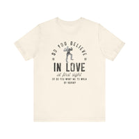 Do You Believe In Love Bella Canvas Unisex Jersey Short Sleeve Tee