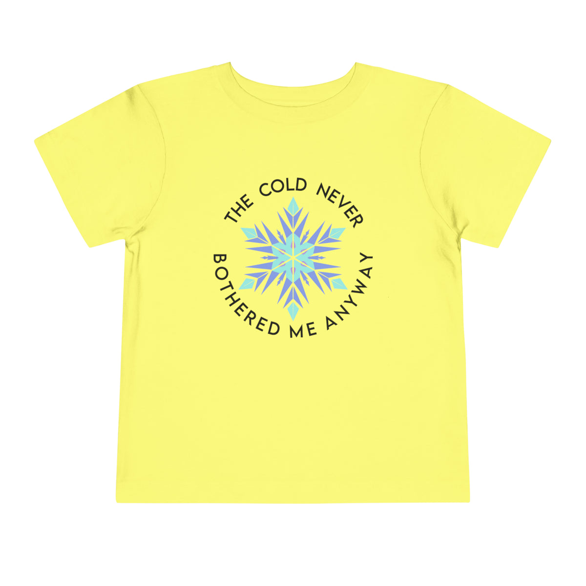 The Cold Never Bothered Me Anyway Bella Canvas Toddler Short Sleeve Tee