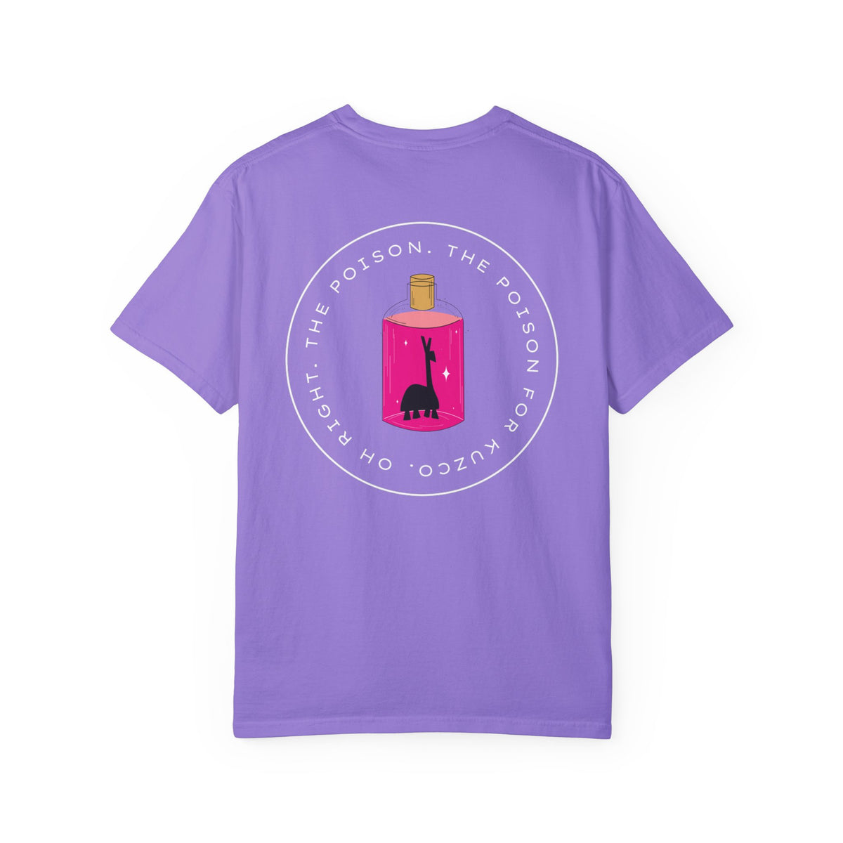 Oh Right The Poison Comfort Colors Unisex Garment-Dyed T-shirt