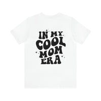In My Cool Mom Era Bella Canvas Unisex Jersey Short Sleeve Tee