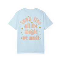 Long Live All The Magic We Made Comfort Colors Unisex Garment-Dyed T-shirt