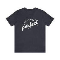 Practically Perfect Bella Canvas Unisex Jersey Short Sleeve Tee