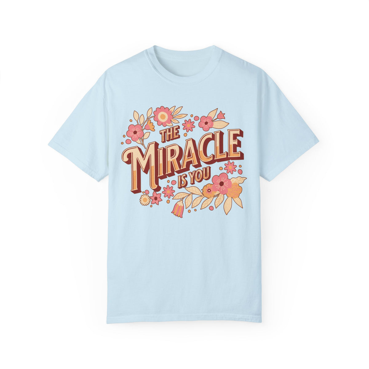 The Miracle Is You Comfort Colors Unisex Garment-Dyed T-shirt