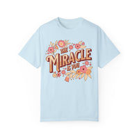 The Miracle Is You Comfort Colors Unisex Garment-Dyed T-shirt