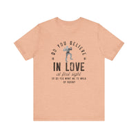 Do You Believe In Love Bella Canvas Unisex Jersey Short Sleeve Tee