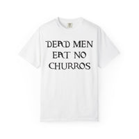 Dead Men Eat No Churros Comfort Colors Unisex Garment-Dyed T-shirt