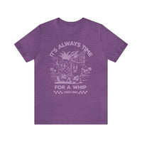 It's Always Time For A Whip Bella Canvas Unisex Jersey Short Sleeve Tee